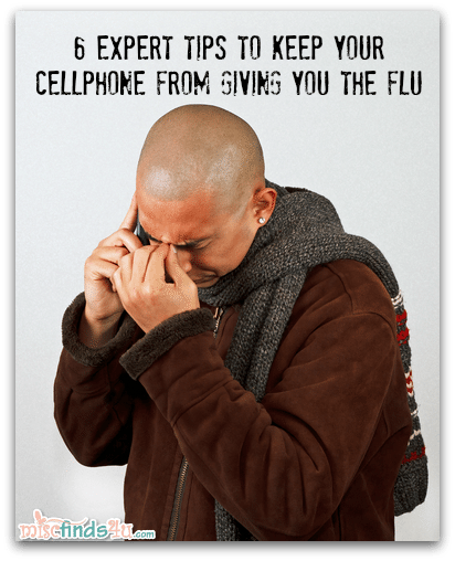 6 Expert Health Tips to Prevent Your Cellphone From Giving You the Flu