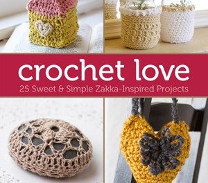 Crochet Love – 27 Zakka-Inspired Projects