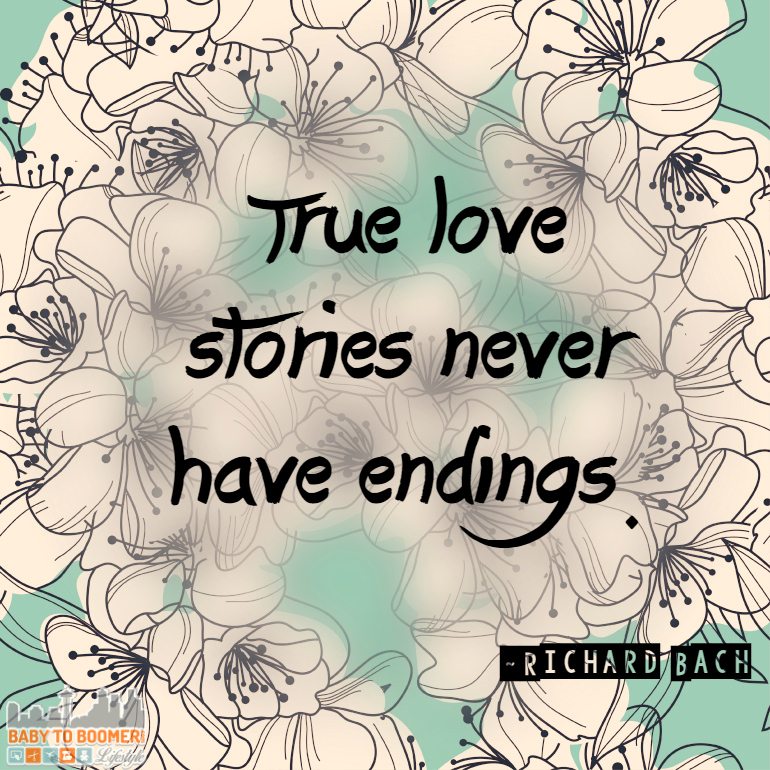 Love Quotes - "True love stories never have endings." find more quotes at https://babytoboomer.com/category/miscellaneous/quotes/
