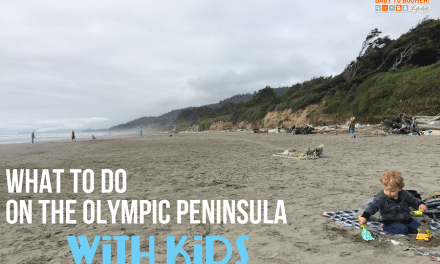 7 Things To Do On The Olympic Peninsula With Kids