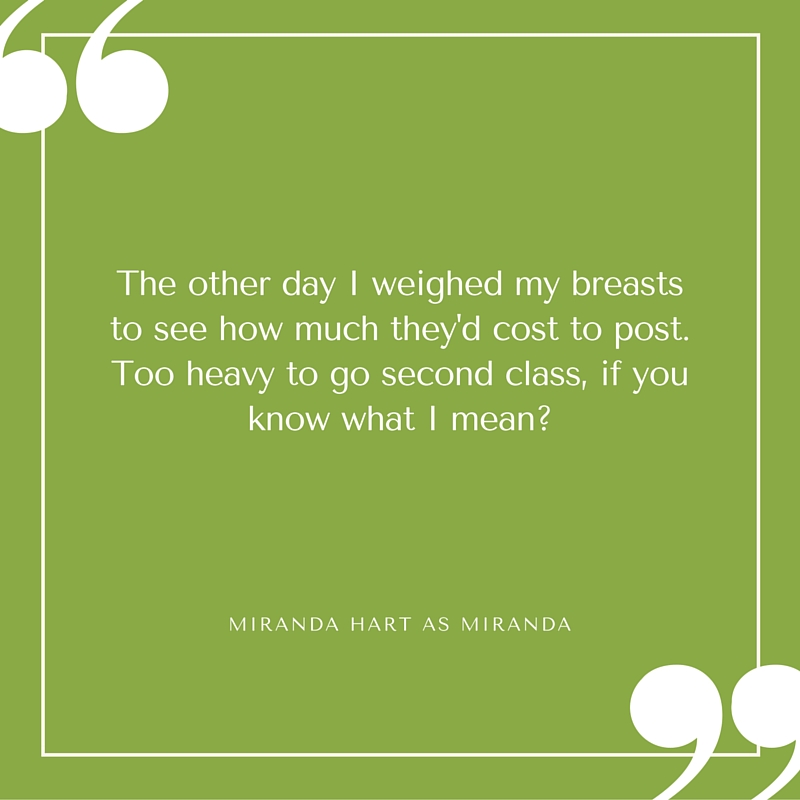 Quote - Miranda Hart -Weighed My Breasts