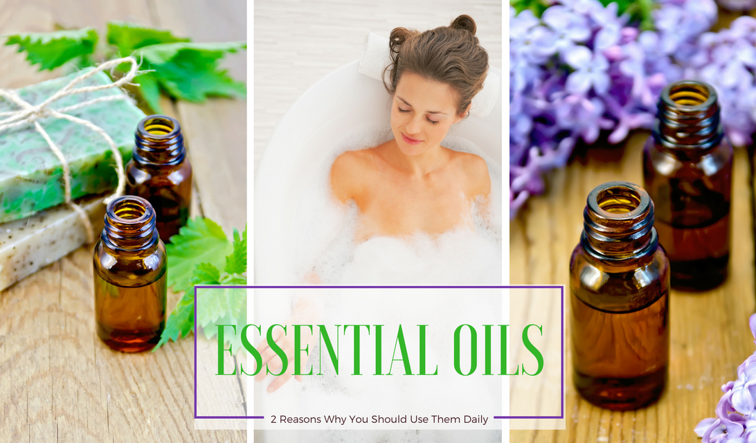 Essential Oils: 2 Reasons Why You Should be Using Them Daily