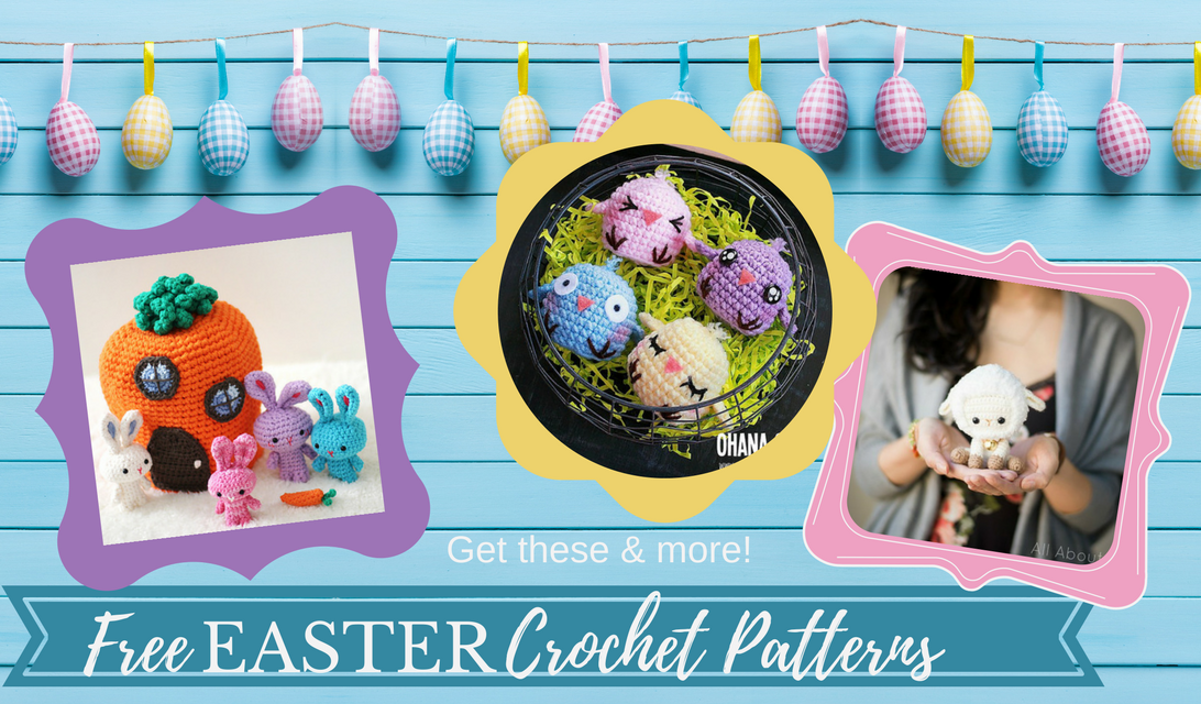 Best FREE Easter Crochet Patterns including Easter Eggs, Bunny, Baskets & More!