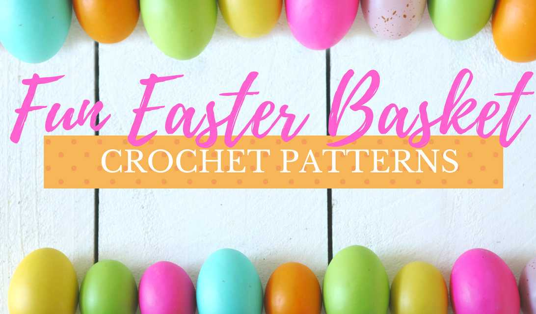 Fun Easter Basket Crochet Patterns – Free & Paid