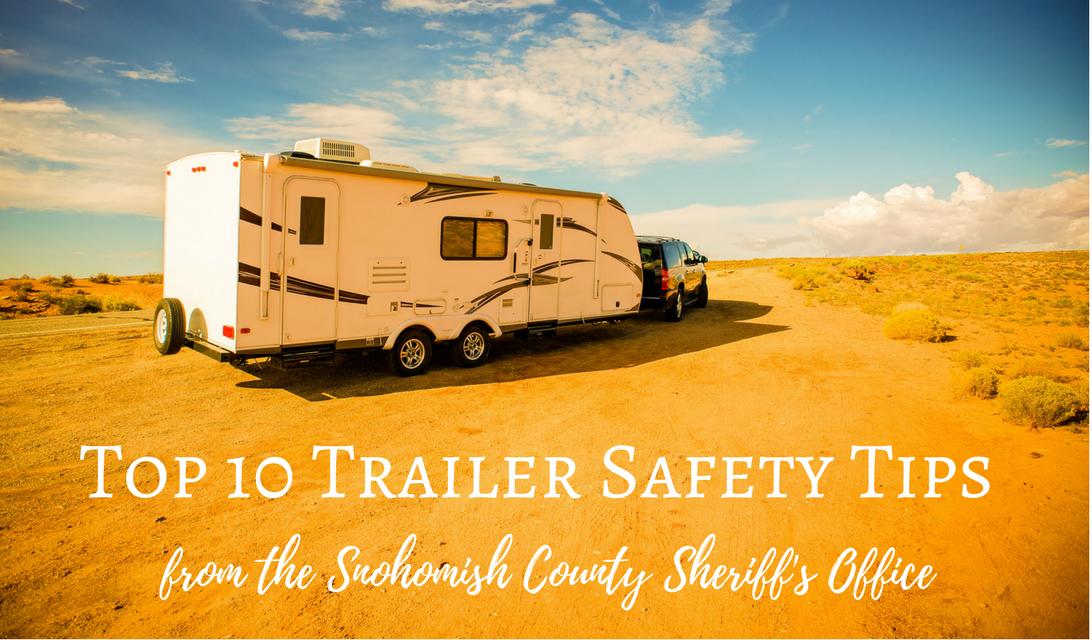 Top 10 Trailer Safety Tips from the Snohomish County Sheriff’s Office