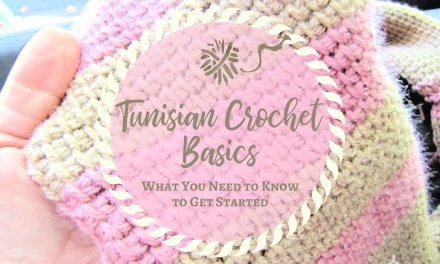 Tunisian Crochet Basics – What You Need to Know to Get Started