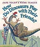 How do Dinosaurs Play with their Friends? by Jane Yolen